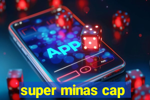 super minas cap